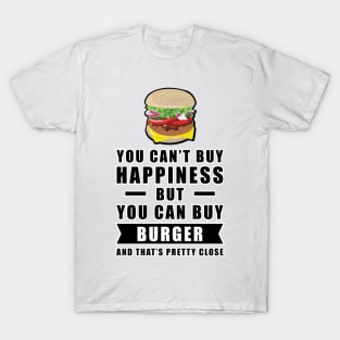 You can't buy happiness but you can buy Burger T-Shirt